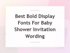 Bold Display Fonts for Baby Shower Invitation Wording