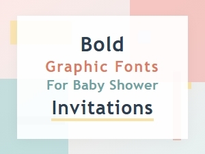 Bold Graphic Fonts for Baby Shower Invitations