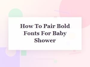 How to Pair Bold Fonts for a Baby Shower
