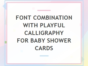 A Playful Font Pairing for Baby Shower Cards