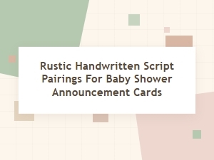 Rustic Script Pairings for Baby Shower Announcements